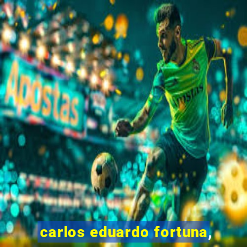 carlos eduardo fortuna,